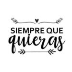Siempre que quieras